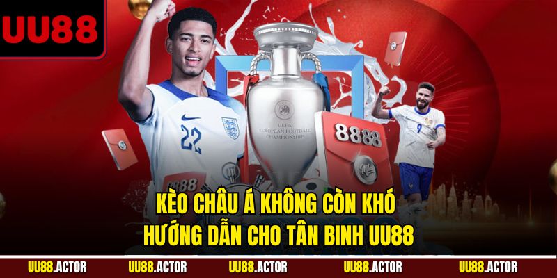 Kèo châu Á không còn khó - Hướng dẫn cho tân binh UU88
